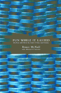 Fun While It Lasted: My Rise and Fall in the Land of Fame and Fortune - McNall, Bruce, and D'Antonio, Michael, Professor