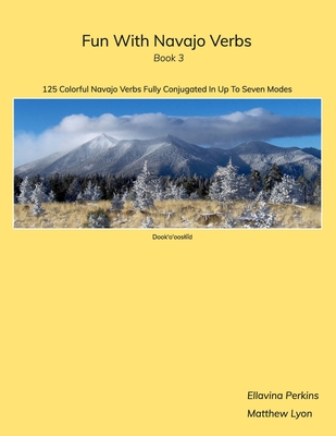Fun With Navajo Verbs Book 3 Dook'o'oosld: 125 Colorful Navajo Verbs Fully Conjugated In Up To Seven Modes - Lyon, Matthew, and Beaufort, Jean (Photographer), and Schaffer, Scott (Contributions by)