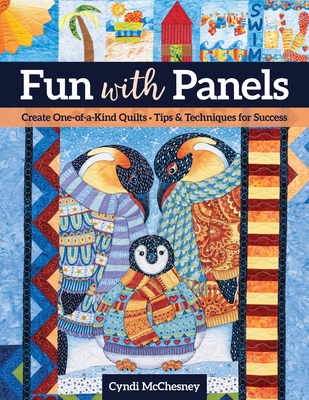 Fun with Panels: Create One-Of-A-Kind Quilts ' Tips & Techniques for Success - McChesney, Cyndi