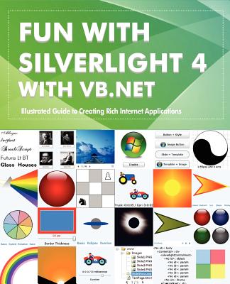 Fun with Silverlight 4 with VB.NET: Illustrated Guide to Creating Rich Internet Applications - Lal, Rajesh