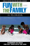 Fun with the Family in Florida: Hundreds of Ideas for Day Trips with the Kids - Walton, Chelle Koster, and Kennedy, Sara