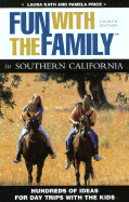 Fun with the Family in Southern California, 4th: Hundreds of Ideas for Day Trips with the Kids - Kath, Laura, and Price, Pamela Joy, and Price, Pamela