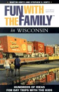 Fun with the Family in Wisconsin: Hundreds of Ideas for Day Trips with the Kids