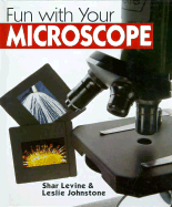 Fun with Your Microscope - Levine, Shar, and Levine, Sharon, and Johnstone, Leslie