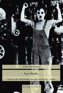 Fun Works: Arbeit in Der Filmkomdie Von Den Lumi?res Bis Chaplin