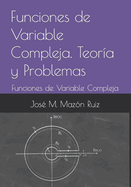 Funciones de Variable Compleja. Teor?a y Problemas: Funciones de Variable Compleja