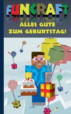Funcraft - Alles Gute zum Geburtstag! F?r Minecraft Fans (inoffizielles Notizbuch): Als Geburtstagsgeschenk; Gl?ckwunschkarte und Notizbuch in einem. Birthday, Geschenk, Weihnachten, Ostern, Nikolaus, Schule, Hasuausfgabenheft, Hausaufgabenbuch... - Taane, Theo Von