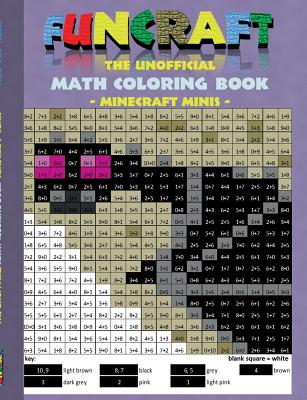 Funcraft - The unofficial Math Coloring Book: Minecraft Minis: Age: 6-10 years. Coloring book, age, learning math, mathematic, school, class, education, pupil, student, times, table, grade, 1st 2nd 3rd 4th form, first rules of arithmetics, children... - Taane, Theo Von