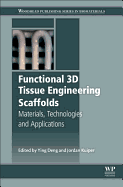 Functional 3D Tissue Engineering Scaffolds: Materials, Technologies, and Applications