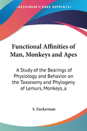 Functional Affinities of Man, Monkeys and Apes: A Study of the Bearings of Physiology and Behavior on the Taxonomy and Phylogeny of Lemurs, Monkeys