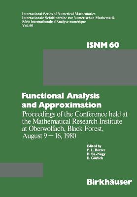 Functional Analysis and Approximation: Proceedings of the Conference Held at the Mathematical Research Institute at Oberwolfach, Black Forest, August 9-16, 1980 - Butzer, P L, and Grlich, E, and Szkefalvi-Nagy, B
