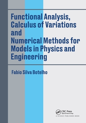 Functional Analysis, Calculus of Variations and Numerical Methods for Models in Physics and Engineering - Botelho, Fabio Silva