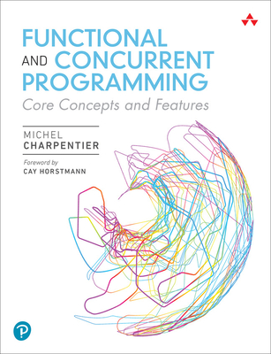 Functional and Concurrent Programming: Core Concepts and Features - Charpentier, Michel