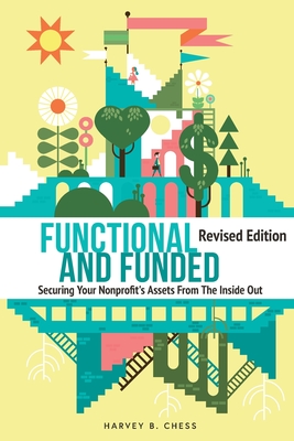 Functional and Funded: Securing Your Nonprofit's Assets From The Inside Out - Chess, Harvey B