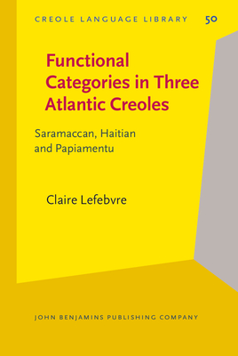 Functional Categories in Three Atlantic Creoles: Saramaccan, Haitian and Papiamentu - Lefebvre, Claire