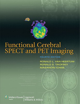 Functional Cerebral Spect and Pet Imaging - Van Heertum, Ronald L, MD (Editor), and Ichise, Masanori, MD, Frcpc (Editor), and Tikofsky, Ronald S, PhD (Editor)