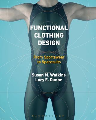 Functional Clothing Design: From Sportswear to Spacesuits - Watkins, Susan, and Dunne, Lucy