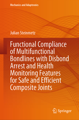 Functional Compliance of Multifunctional Bondlines with Disbond Arrest and Health Monitoring Features for Safe and Efficient Composite Joints - Steinmetz, Julian