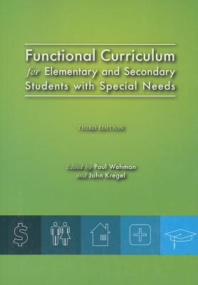 Functional Curriculum for Elementary and Secondary Students with Special Needs - Wehman, Paul, Dr. (Editor), and Kregel, John, Ed. (Editor)