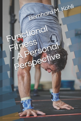 Functional Fitness - A Personal Perspective - Kohli, Bernhard Martin