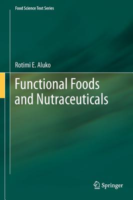 Functional Foods and Nutraceuticals - Aluko, Rotimi E