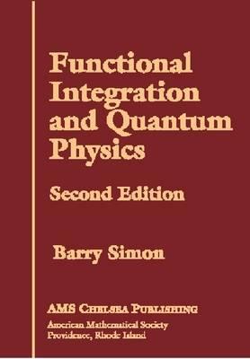 Functional Integration and Quantum Physics - Simon, Barry, PhD