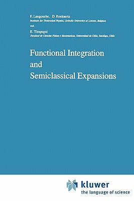 Functional Integration and Semiclassical Expansions - Langouche, Flor, and Roekaerts, Dirk, and Tirapegui, E.