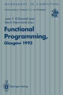 Functional Programming, Glasgow 1993: Proceedings of the 1993 Glasgow Workshop on Functional Programming, Ayr, Scotland, 5-7 July 1993