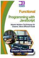 Functional Programming with JavaScript: Master Modern Techniques for Cleaner, More Efficient Code