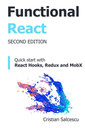 Functional React, 2nd Edition: Quick start with React Hooks, Redux and MobX