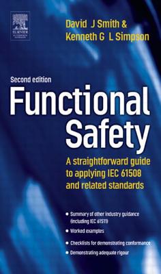 Functional Safety: A Straightforward Guide to Applying Iec 61508 and Related Standards - Smith, David J, and Simpson, Kenneth
