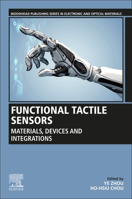 Functional Tactile Sensors: Materials, Devices and Integrations - Zhou, Ye (Editor), and Chou, Ho-Hsiu (Editor)