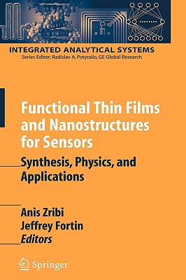 Functional Thin Films and Nanostructures for Sensors: Synthesis, Physics, and Applications - Zribi, Anis (Editor), and Fortin, Jeffrey (Editor)