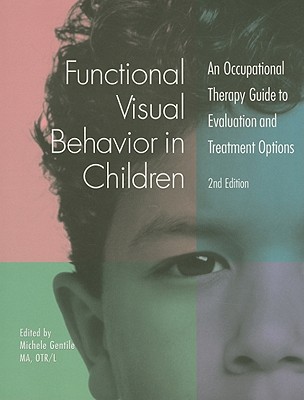 Functional Visual Behavior in Children: An Occupational Therapy Guide to Evaluation and Treatment Options - Gentile, Michele