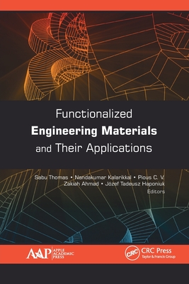 Functionalized Engineering Materials and Their Applications - Thomas, Sabu (Editor), and Kalarikkal, Nandakumar (Editor), and C V, Pious (Editor)