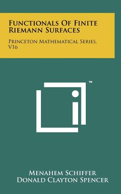 Functionals Of Finite Riemann Surfaces: Princeton Mathematical Series, V16 - Schiffer, Menahem, and Spencer, Donald Clayton