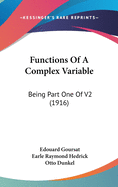 Functions Of A Complex Variable: Being Part One Of V2 (1916)