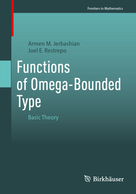 Functions of Omega-Bounded Type: Basic Theory - Jerbashian, Armen M., and Restrepo, Joel E.