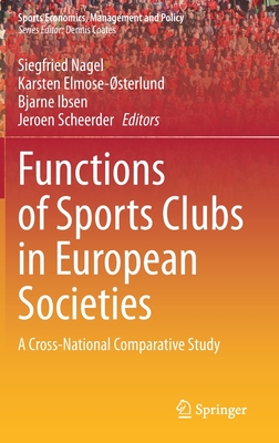 Functions of Sports Clubs in European Societies: A Cross-National Comparative Study - Asociaci on Internacional (Editor), and Elmose-sterlund, Karsten (Editor), and Ibsen, Bjarne (Editor)