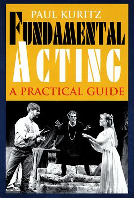 Fundamental Acting: A Practical Guide - Kuritz, Paul