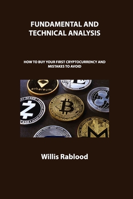 Fundamental and Technical Analysis of Cryptocurrency Trading: How to Buy Your First Cryptocurrency and Mistakes to Avoid - Rablood, Willis