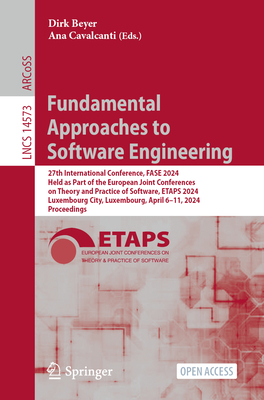 Fundamental Approaches to Software Engineering: 27th International Conference, FASE 2024, Held as Part of the European Joint Conferences on Theory and Practice of Software, ETAPS 2024, Luxembourg City, Luxembourg, April 6-11, 2024, Proceedings - Beyer, Dirk (Editor), and Cavalcanti, Ana (Editor)