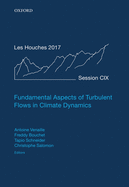 Fundamental Aspects of Turbulent Flows in Climate Dynamics: Lecture Notes of the Les Houches Summer School: Volume 109, August 2017