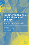 Fundamental Challenges to Global Peace and Security: The Future of Humanity