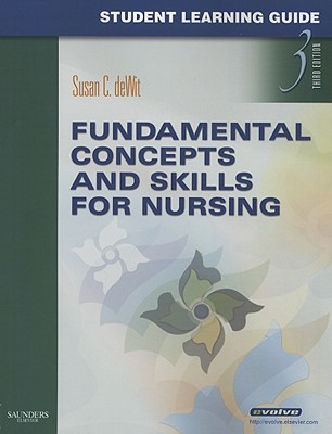 Fundamental Concepts and Skills for Nursing Student Learning Guide - Dewit, Susan C, Msn, RN, CNS, Phn