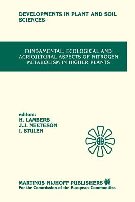 Fundamental, Ecological and Agricultural Aspects of Nitrogen Metabolism in Higher Plants: Proceedings of a Symposium Organized by the Department of Plant Physiology, University of Groningen and the Institute for Soil Fertility, Haren, 9-12 April 1985 - Lambers, J T (Editor), and Stulen, G (Editor), and Neeteson, J J (Editor)