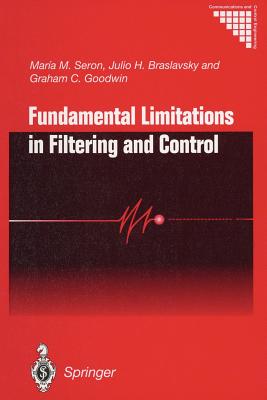 Fundamental Limitations in Filtering and Control - Seron, Maria M, and Braslavsky, Julio H, and Goodwin, Graham C