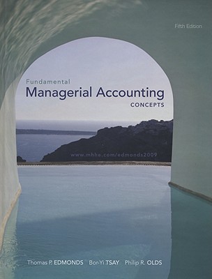 Fundamental Managerial Accounting Concepts - Edmonds, Thomas P, and Olds, Philip R, and Tsay, Bor-Yi