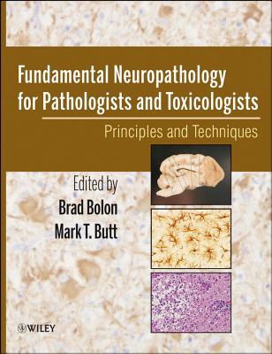 Fundamental Neuropathology for Pathologists and Toxicologists: Principles and Techniques - Bolon, Brad (Editor), and Butt, Mark (Editor)