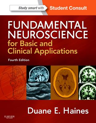 Fundamental Neuroscience for Basic and Clinical Applications: With Student Consult Online Access - Haines, Duane E, PhD